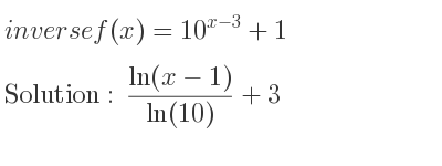 The inverse of f(x)=10^{x-3}+1 is (ln(x-1))/(ln(10))+3